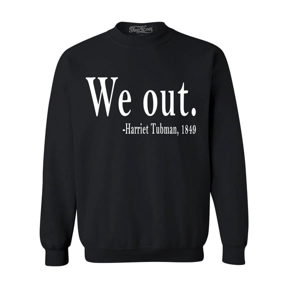 Shop4Ever Men's We Out. Harriet Tubman, 1849 Crewneck Sweatshirt Small Black