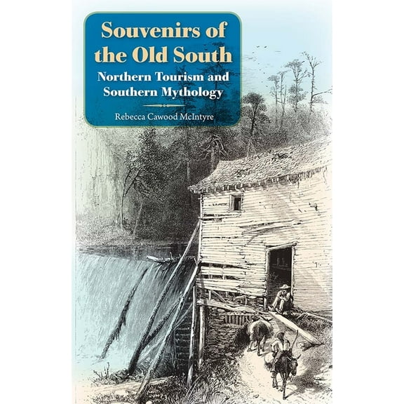 Souvenirs of the Old South: Northern Tourism and Southern Mythology, (Paperback)