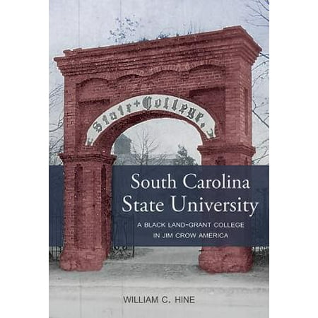 South Carolina State University : A Black Land-Grant College in Jim Crow