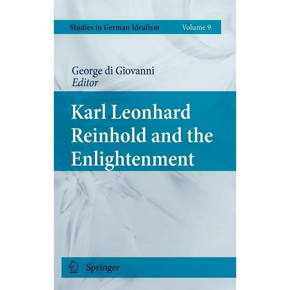 Studies in German Idealism Karl Leonhard Reinhold and the Enlightenment, Book 9, (Hardcover)