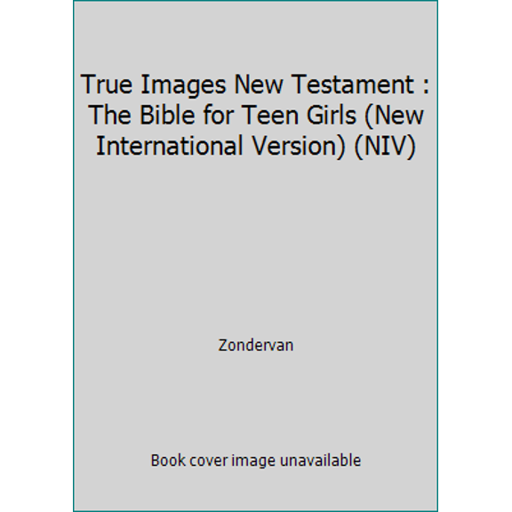 Pre-Owned True Images New Testament : The Bible for Teen Girls (New International Version) (NIV) (Paperback) 0310615933 9780310615934