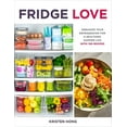 thumbnail image 3 of Fridge Love: Organize Your Refrigerator for a Healthier, Happier Life--With 100 Recipes (Paperback), 3 of 3
