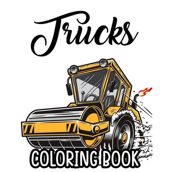 Trucks Coloring Book: Big Trucks Coloring Sheets For Kids, Designs And Illustrations Of Trucks To Color For Children, (Paperback)