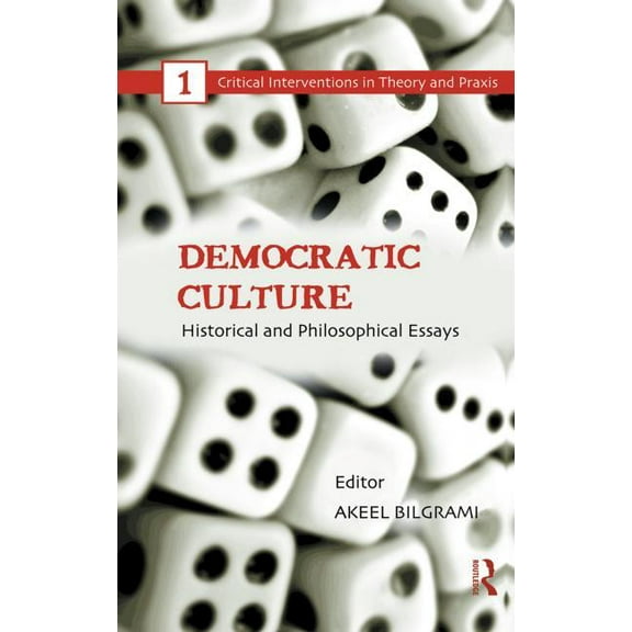 Critical Interventions in Theory and Pra Democratic Culture: Historical and Philosophical Essays, (Paperback)