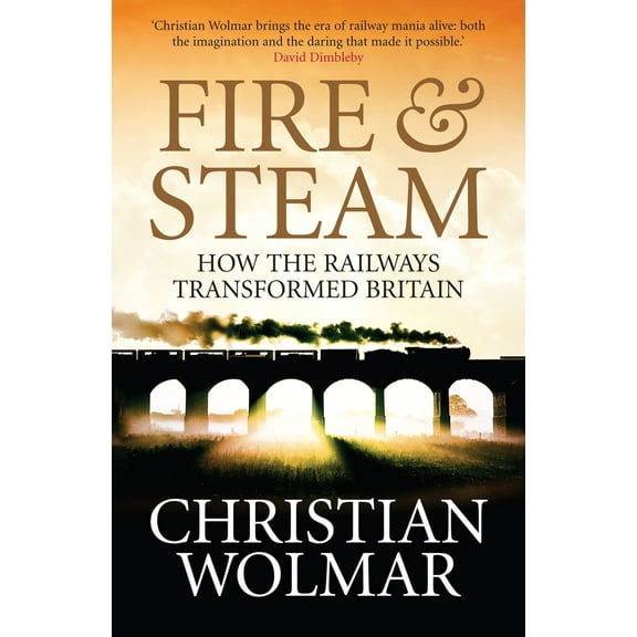 Fire and Steam : A New History of the Railways in Britain (Paperback)