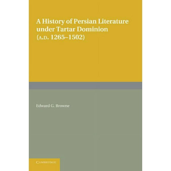 A History of Persian Literature Under Tartar Dominion (Ad 1265 1502), (Paperback)