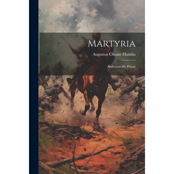 Martyria: Andersonville Prison (Paperback)