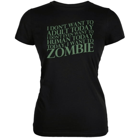 Halloween Don't Adult Today Just Zombie Black Juniors Soft T-Shirt - Medium