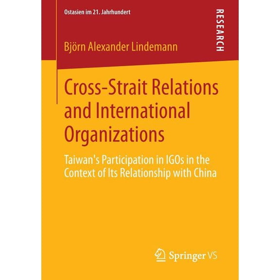 Ostasien Im 21. Jahrhundert Cross-Strait Relations and International Organizations: Taiwan's Participation in Igos in the Context of Its Relationshi, (Paperback)