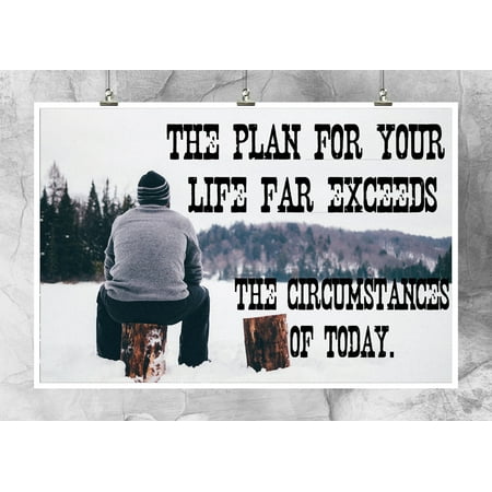 The Plan For Your Life Far Exceeds The Circumstances Of Today Inspirational Quotes Motivational Speak Life 18 By 12 Inch Premium 100lb Gloss