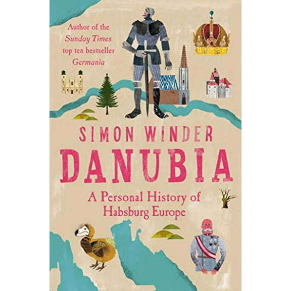 Danubia: A Personal History of Habsburg Europe (Paperback) by Simon Winder