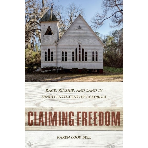 Claiming Freedom: Race, Kinship, and Land in Nineteenth-Century Georgia, (Hardcover)