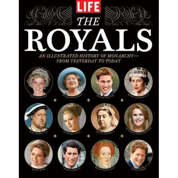 Pre-Owned LIFE The Royals: An Illustrated History of Monarchy - from Yesterday to Today (Hardcover) 160320167X 9781603201674