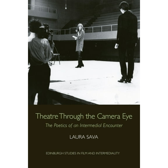 Edinburgh Studies in Film and Intermedia Theatre Through the Camera Eye: The Poetics of an Intermedial Encounter, (Paperback)