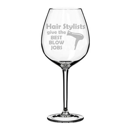 Wine Glass Goblet Funny Hairdresser Hair Stylists Give The Best Blow Jobs (20 oz