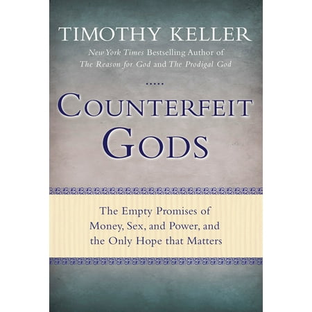 - Counterfeit Gods : The Empty Promises of Money, Sex, and Power, and the Only Hope that Matters