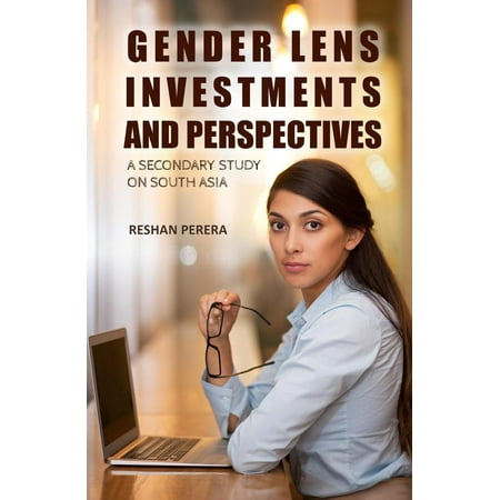 Gender Lens Investments and Perspectives: A Secondary study on South Asia - (Best Secondary Schools In Asia)