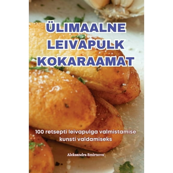 Ülimaalne Leivapulk Kokaraamat, (Paperback)