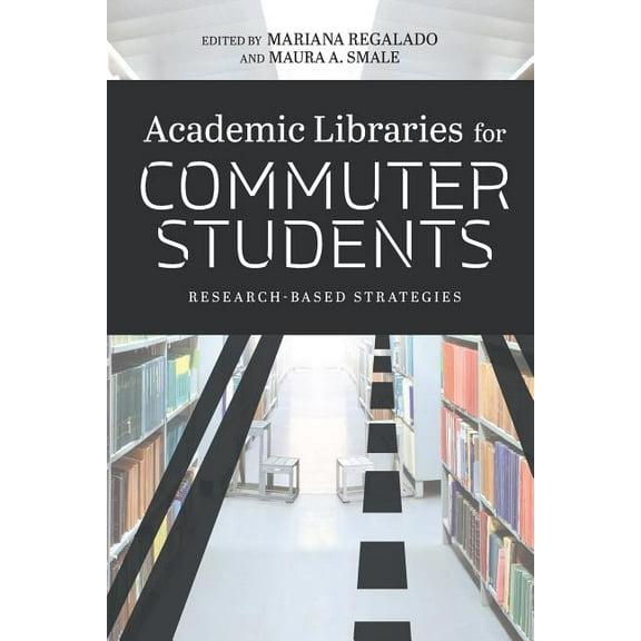 Academic Libraries for Commuter Students : Research-Based Strategies (Paperback)