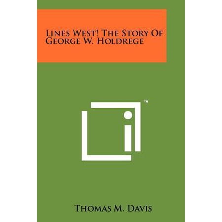 Lines West! the Story of George W. Holdrege Paperback