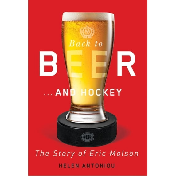 Pre-Owned Back to Beer...and Hockey: The Story of Eric Molson (Hardcover) 0773552871 9780773552876