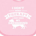thumbnail image 4 of Inktastic No Therapy Dachshund Boys or Girls Baby Bib, 4 of 4