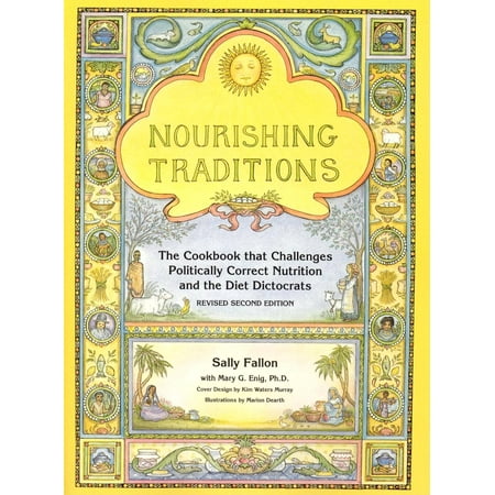 Nourishing Traditions : The Cookbook That Challenges Politically Correct Nutrition and the Diet Dictocrats