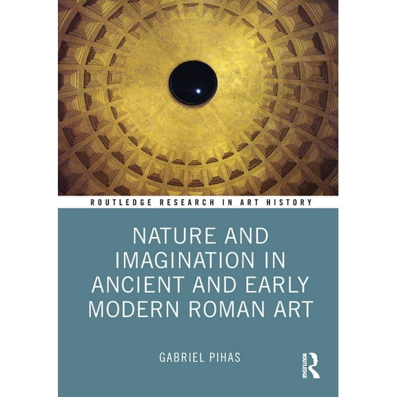 Routledge Research in Art History Nature and Imagination in Ancient and Early Modern Roman Art, (Paperback)