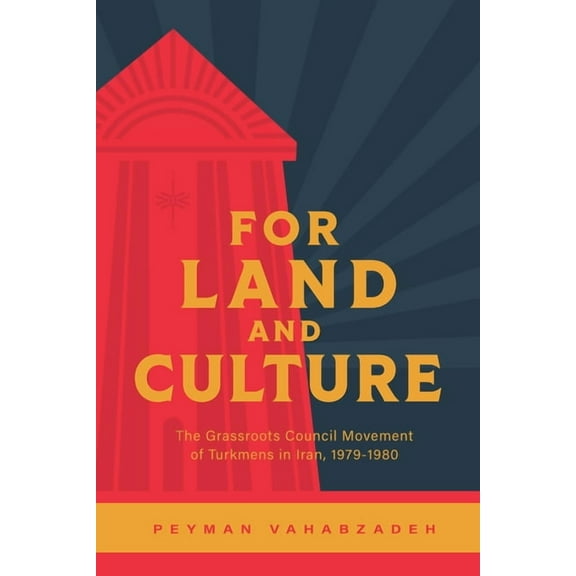 For Land and Culture: The Grassroots Council Movement of Turkmens in Iran, 1979-1980, (Paperback)