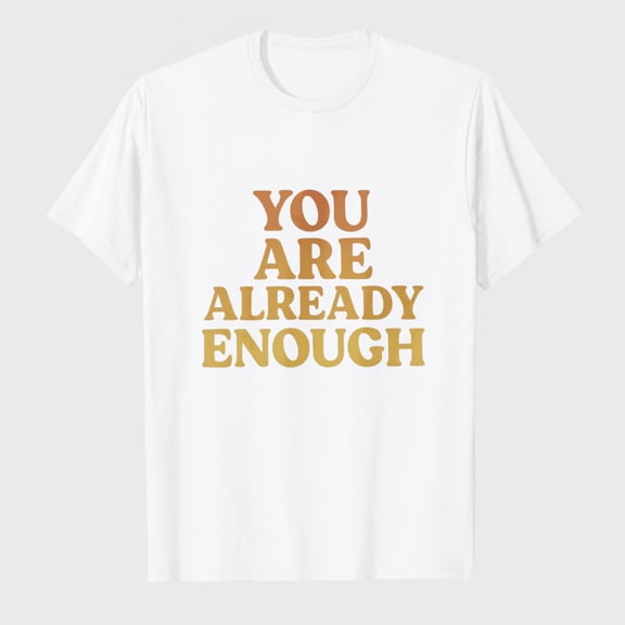 Women's You Are Already Enough Graphic T-Shirt, Motivational Short Sleeve Tee
