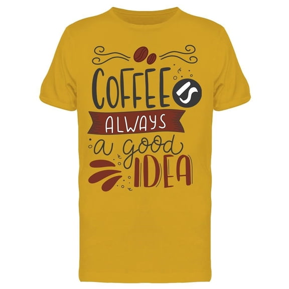 Coffee Always Good Idea Tee Men's -Image by Shutterstock