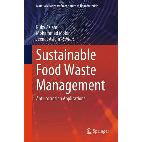 Materials Horizons: From Nature to Nanom Sustainable Food Waste Management: Anti-Corrosion Applications, (Hardcover)