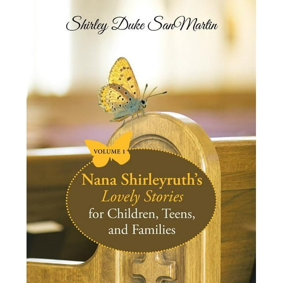 Nana Shirleyruth's Lovely Stories for Children, Teens, and Families: Volume 1, (Paperback)