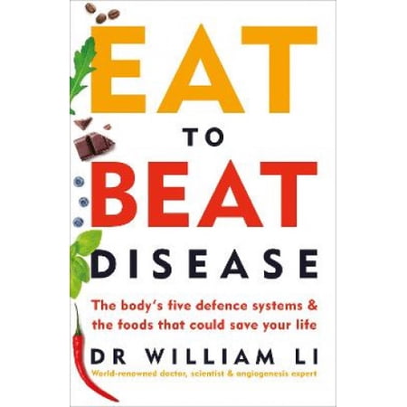 Eat to Beat Disease: The Body's Five Defence Systems and the Foods that