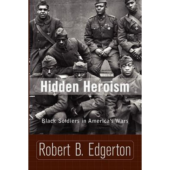 Hidden Heroism : Black Soldiers In America's Wars (Paperback)