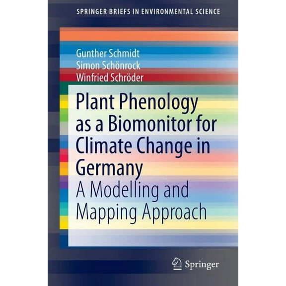 Springerbriefs in Environmental Science Plant Phenology as a Biomonitor for Climate Change in Germany: A Modelling and Mapping Approach, (Paperback)