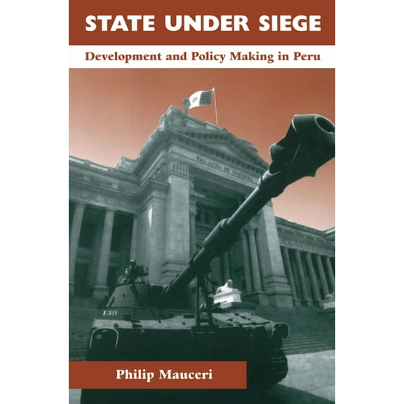 State Under Siege: Development and Policy Making in Peru, (Hardcover)