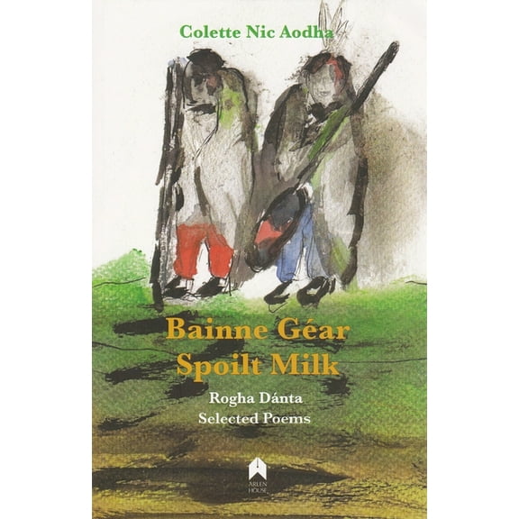 Bainne Géar / Spoilt Milk : Rogha Dánta / Selected Poems (Paperback)
