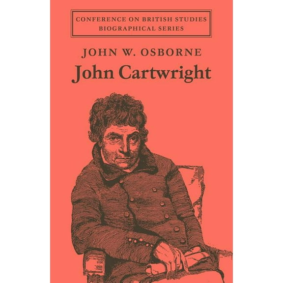 Conference on British Studies Biographic John Cartwright, (Paperback)