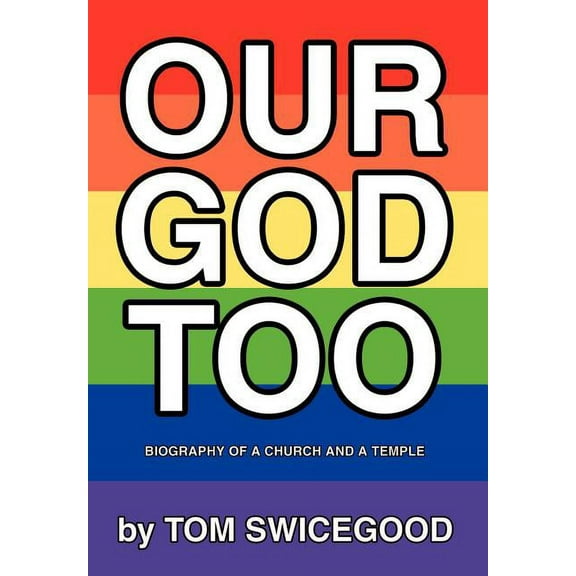 Our God Too: Biography of a Church and a Temple (Hardcover) by Tom Swicegood