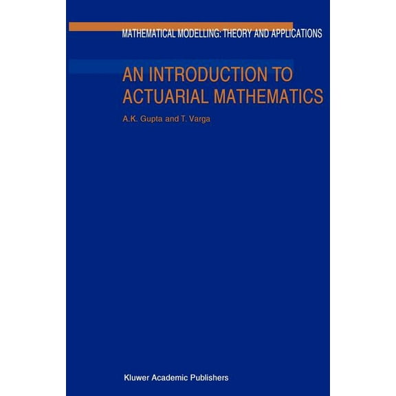 Mathematical Modelling: Theory and Appli An Introduction to Actuarial Mathematics, Book 14, (Paperback)