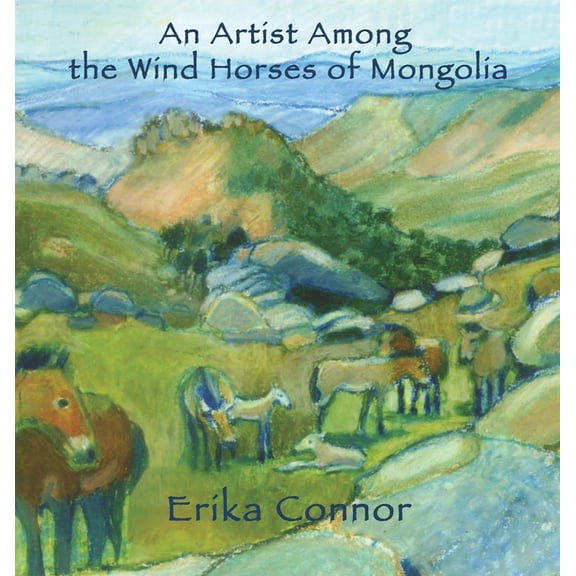 An Artist Among the Wind Horses of Mongolia, (Hardcover)