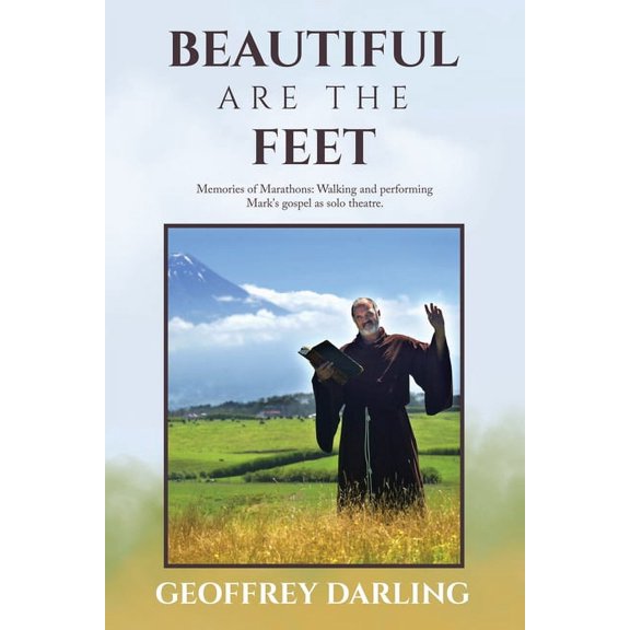 Beautiful Are The Feet: Memories of Marathons: Walking and performing Mark's gospel as solo theatre., (Paperback)