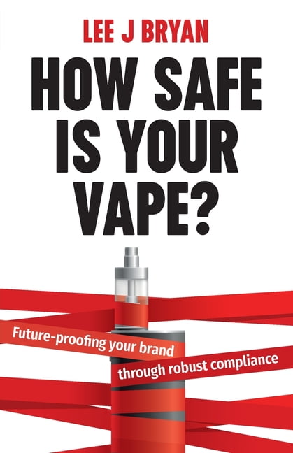 How Safe Is Your Vape?: Future-Proofing Your Brand Through Robust Compliance (Paperback)