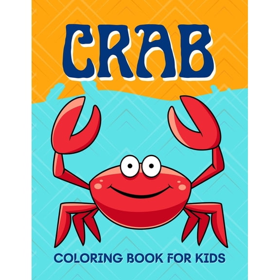 Crab Coloring Book for Kids: Funny Crab Coloring Book for Kids 2-6, 4-8 Sea Animal Coloring Book For Kids, (Paperback)