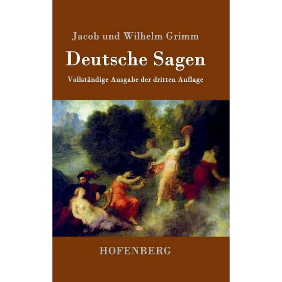 Deutsche Sagen: Vollständige Ausgabe der dritten Auflage (Hardcover)