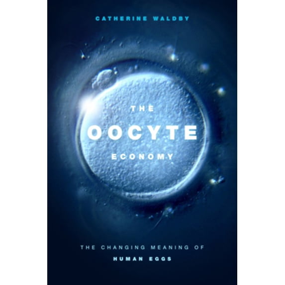 Pre-Owned The Oocyte Economy: The Changing Meaning of Human Eggs, (Paperback)