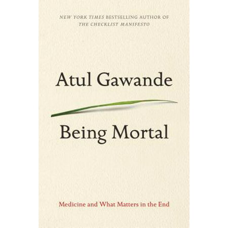 Being Mortal : Medicine and What Matters in the