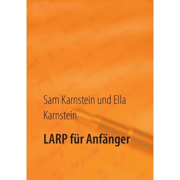 LARP für Anfänger: Erste Schritte in ein spannendes Hobby., (Paperback)