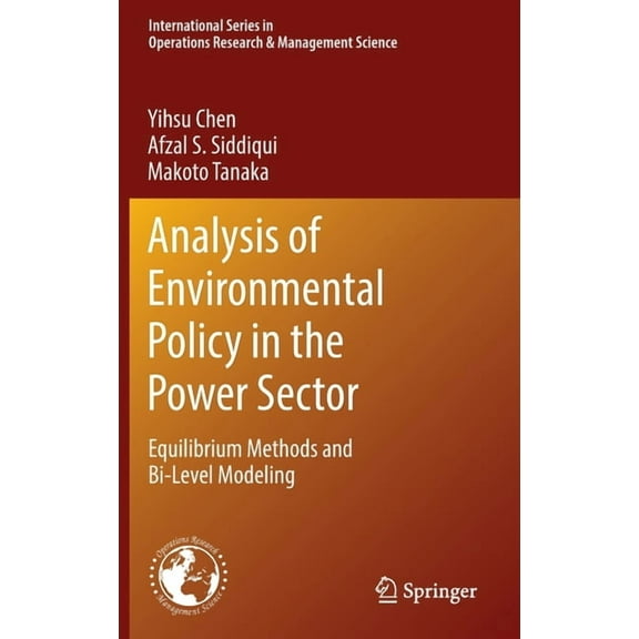 International Operations Research & Mana Analysis of Environmental Policy in the Power Sector: Equilibrium Methods and Bi-Level Modeling, Book 292, (Hardcover)